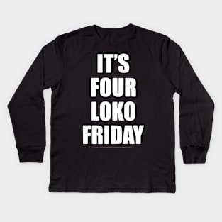 It's Four Loko Friday And I Have A Gun Kids Long Sleeve T-Shirt